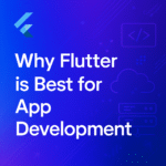 Why Flutter is Best for App Development in 2025