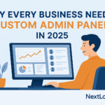 Why Every Business Needs a Custom Admin Panel in 2025