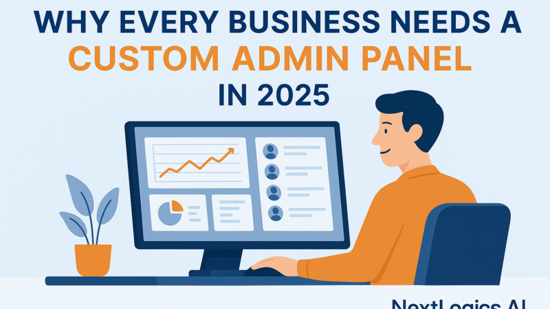 Why Every Business Needs a Custom Admin Panel in 2025